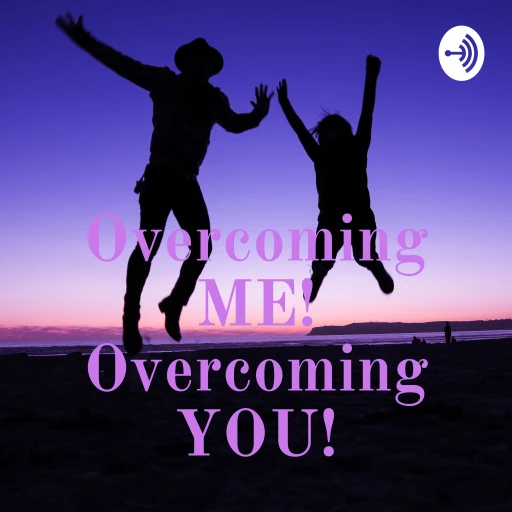 Overcoming ME! Overcoming YOU!