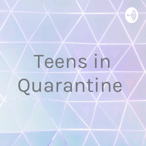 Teens in Quarantine