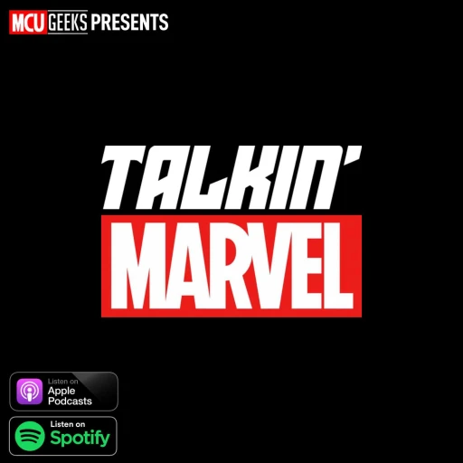 Talkin’ Marvel W/ MCU Geeks