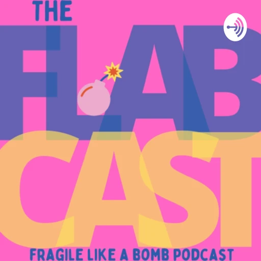 the flabcast: fragile like a bomb podcast