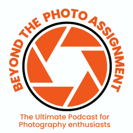 Beyond the Photo Assignment – The Ultimate Podcast for Photography Enthusiasts and Students