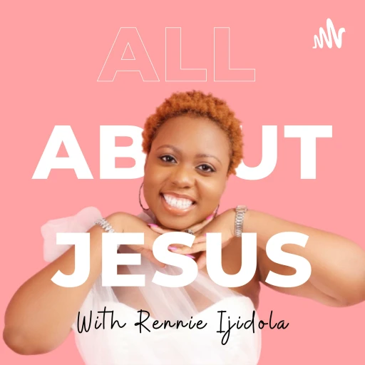 All About Jesus with Rennie Ijidola