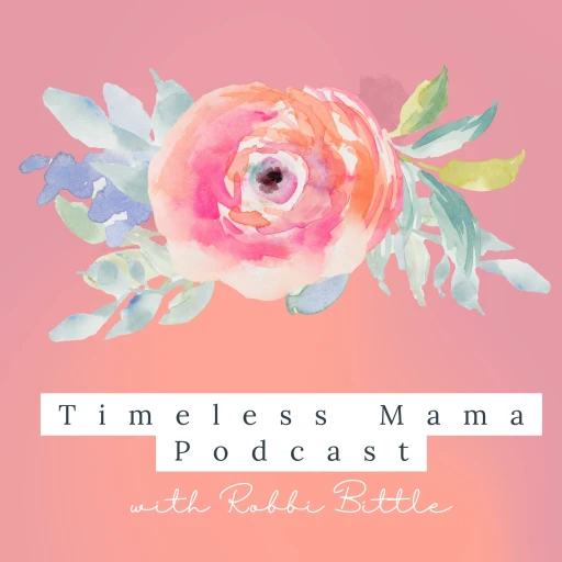 The Timeless Mama Podcast: Sharing about faith, family, natural living, and homemaking.