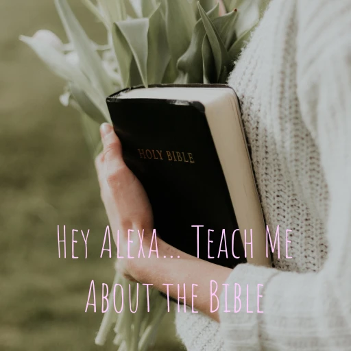 Hey Alexa… Teach Me About the Bible