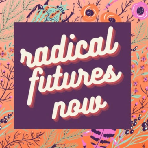 Radical Futures Now