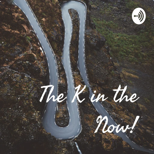 The K in the Now!