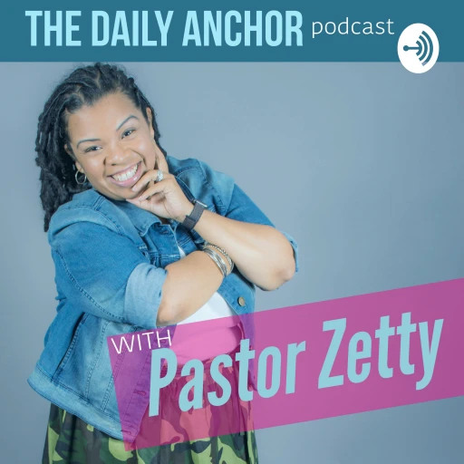 The Daily Anchor with Pastor Zetty