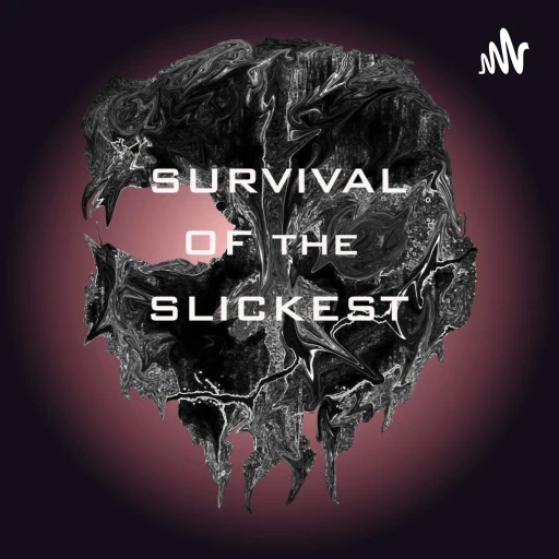 Survival of the slickest podcast.