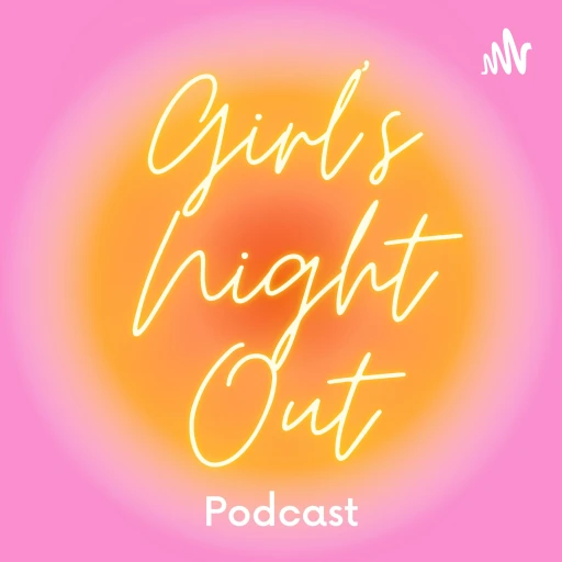 Girl’s Night Out Podcast