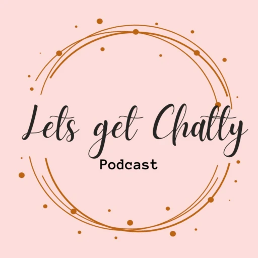 Lets Get Chatty Podcast