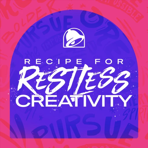 Taco Bell’s Recipe for Restless Creativity