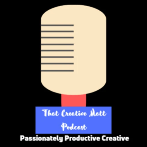 That Creative Matt Podcast