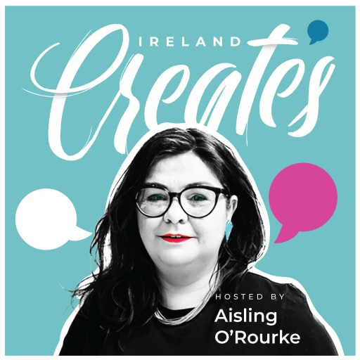 Ireland Creates with Aisling O’ Rourke