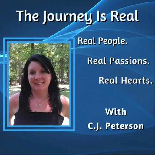 The Journey Is Real “Real People, Real Passions, Real Hearts.”