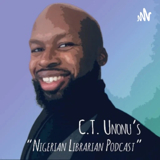 C.T. Unonu’s Nigerian Librarian Podcast