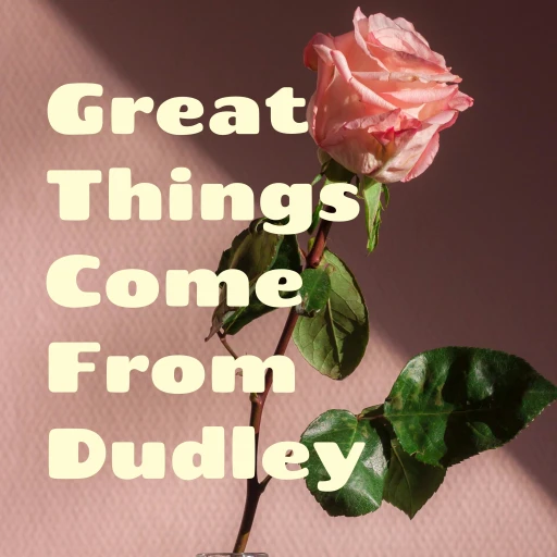 Great Things Come From Dudley