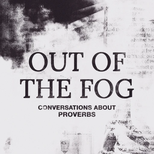 Out of the Fog: Proverbs