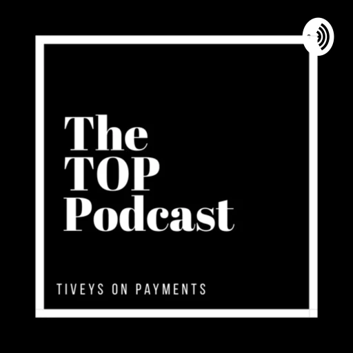 The TOP Podcast Tiveys On Payments