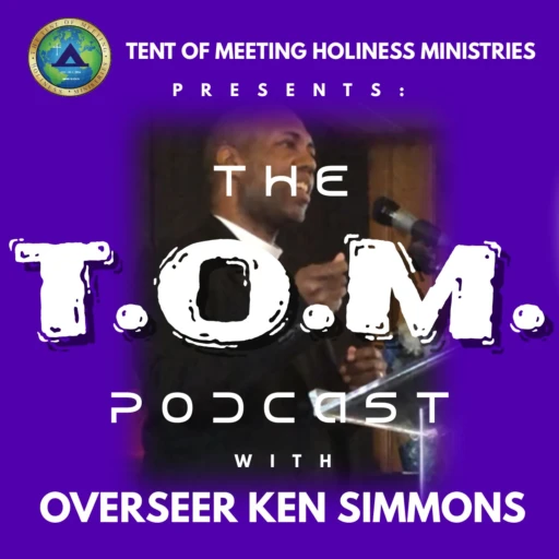 THE T.O.M. Podcast with Overseer Ken Simmons