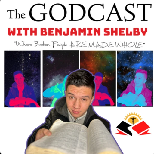 The Godcast with Benjamin Shelby | Where Broken People are Made Whole!!