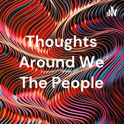 Thoughts Around We The People