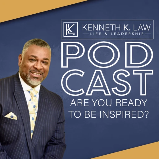 The Kenneth K. Law – Life & Leadership Podcast