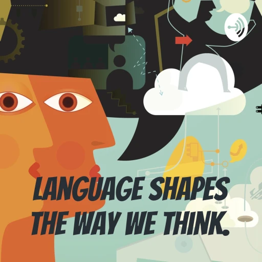 Language shapes the way we think.