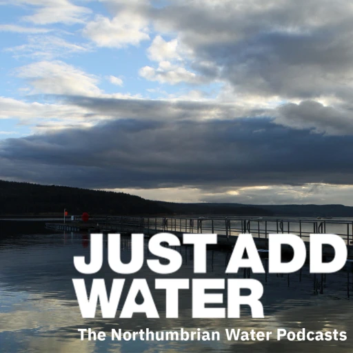 Just Add Water: The Northumbrian Water Podcast