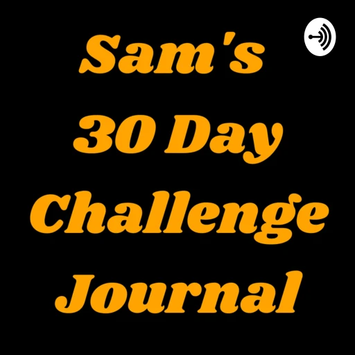 Sam’s 30 Day Challenge Journal