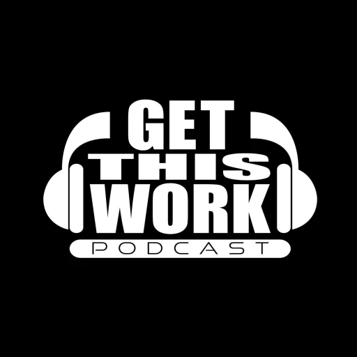 Get This Work Podcast