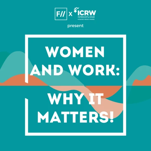 Women and Work: Why it Matters!