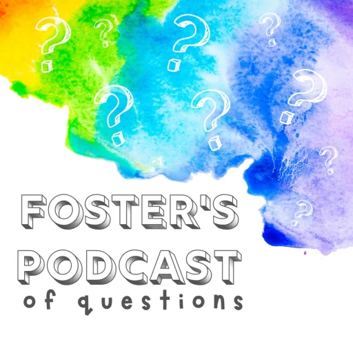 Foster’s Podcast of Questions