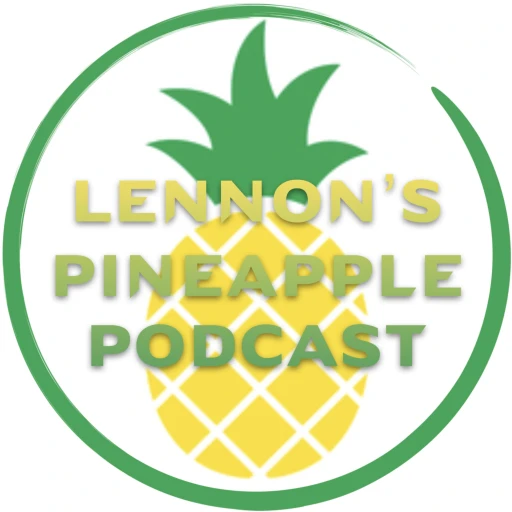 Lennon’s Pineapple Podcast