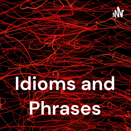 Idioms and Phrases