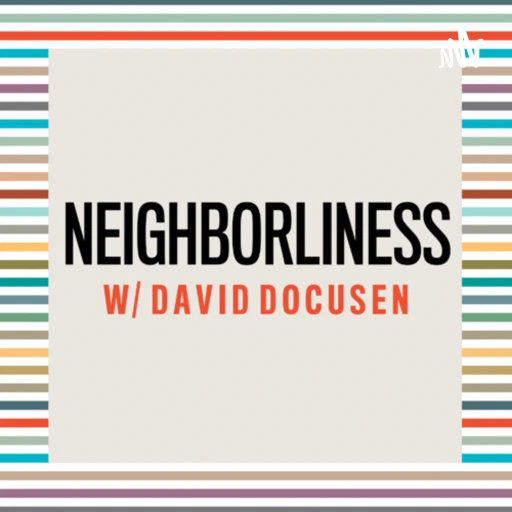 Neighborliness w/ David Docusen