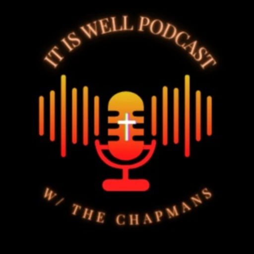 It is Well Podcast W/ The Chapmans