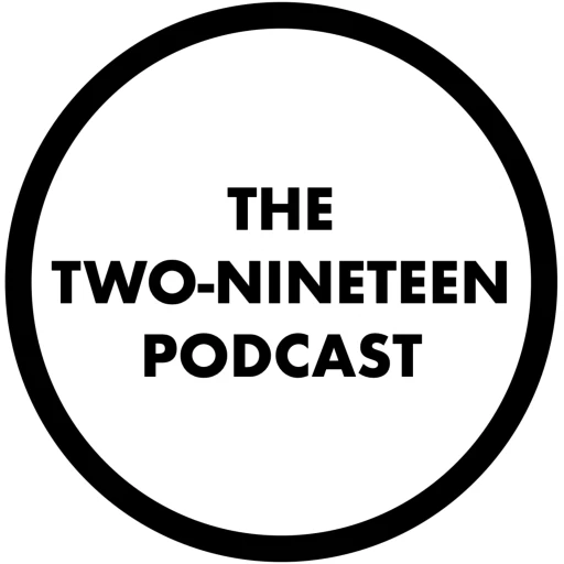 The Two-Nineteen Podcast