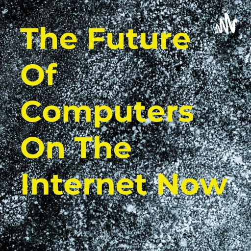 The Future Of Computers On The Internet Now