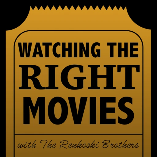 Watching The Right Movies with The Renkoski Brothers