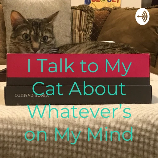 I Talk to My Cat About Whatever’s on My Mind