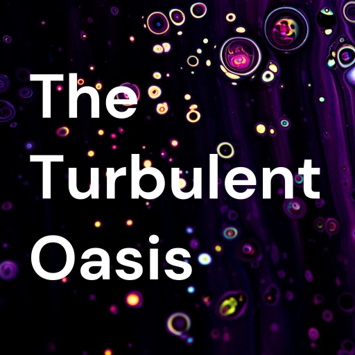 The Turbulent Oasis