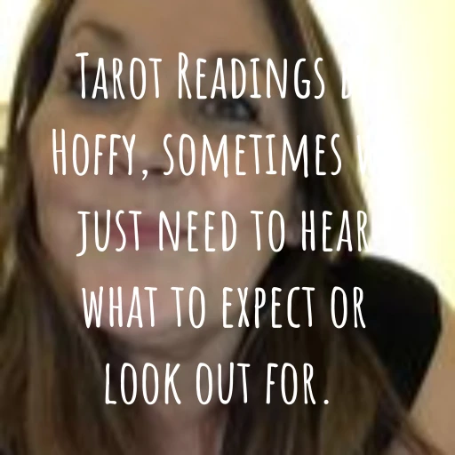 Tarot Readings by Hoffy, sometimes we just need to hear what to expect or look out for.