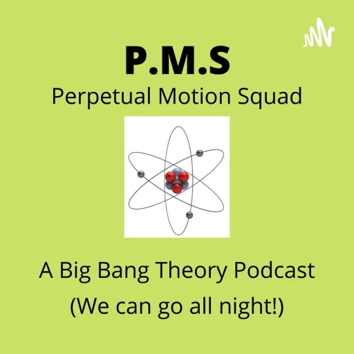 Perpetual Motion Squad  A Big Bang Theory Podcast