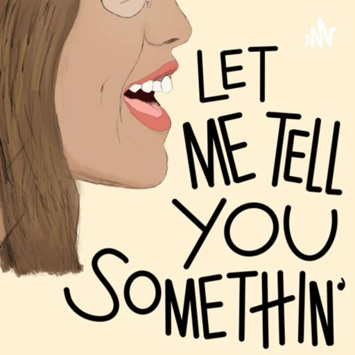 Let Me Tell You Somethin’