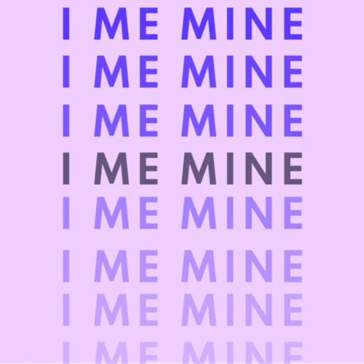 I, Me, Mine