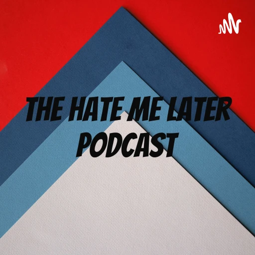 The Hate Me Later Podcast