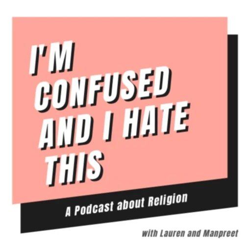 I’m Confused and I Hate This: A Podcast About Religion