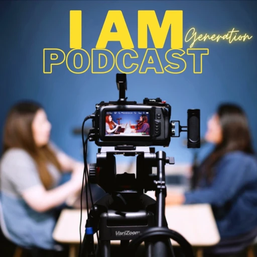 I AM Generation Podcast