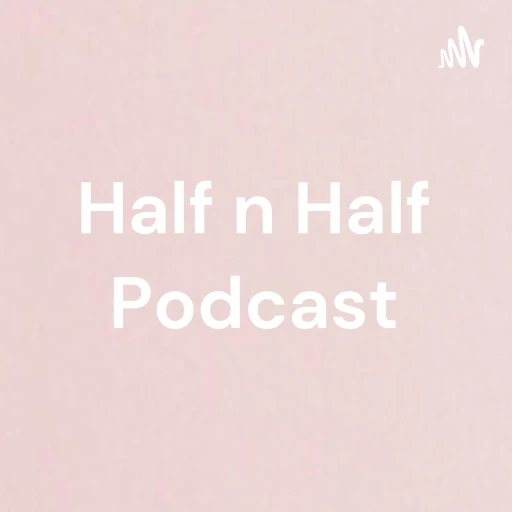 Half n Half Podcast