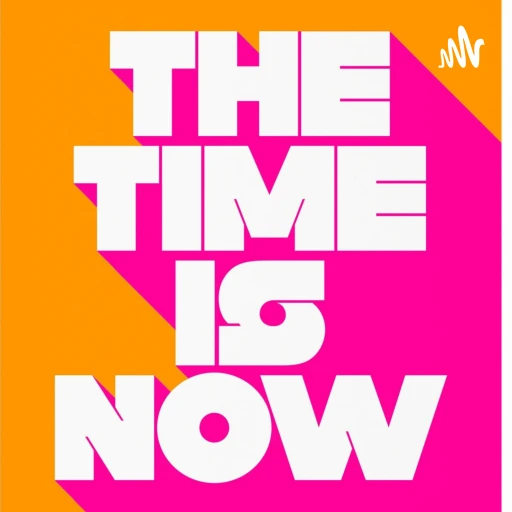 The Time Is Now Podcast